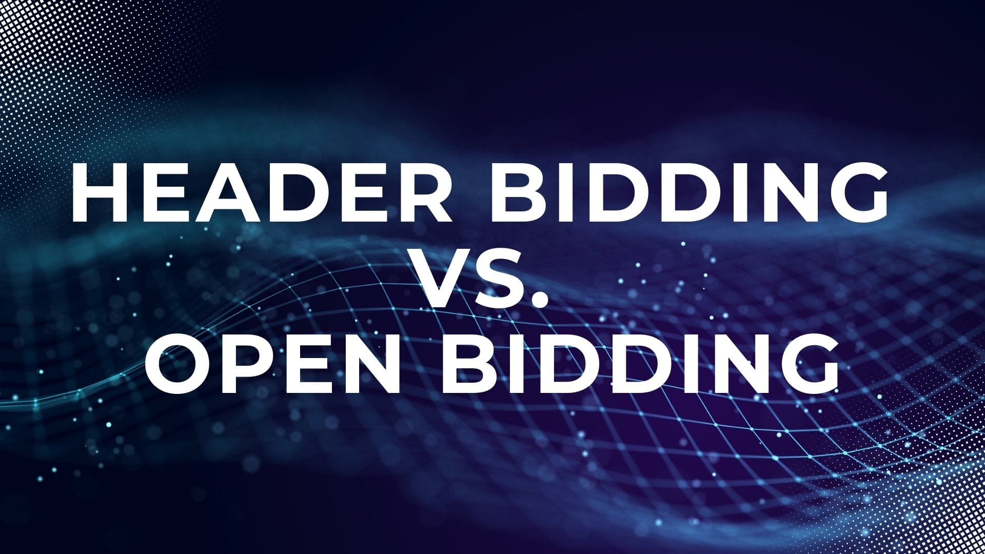 Header Bidding vs. Open Bidding: Which is Better for Publishers?