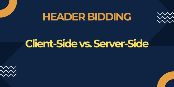 Client-Side vs. Server-Side Header Bidding: What's The Difference?